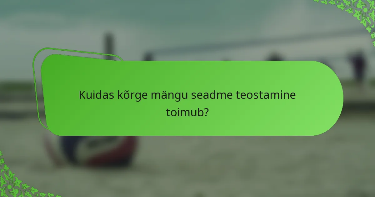 Kuidas kõrge mängu seadme teostamine toimub?