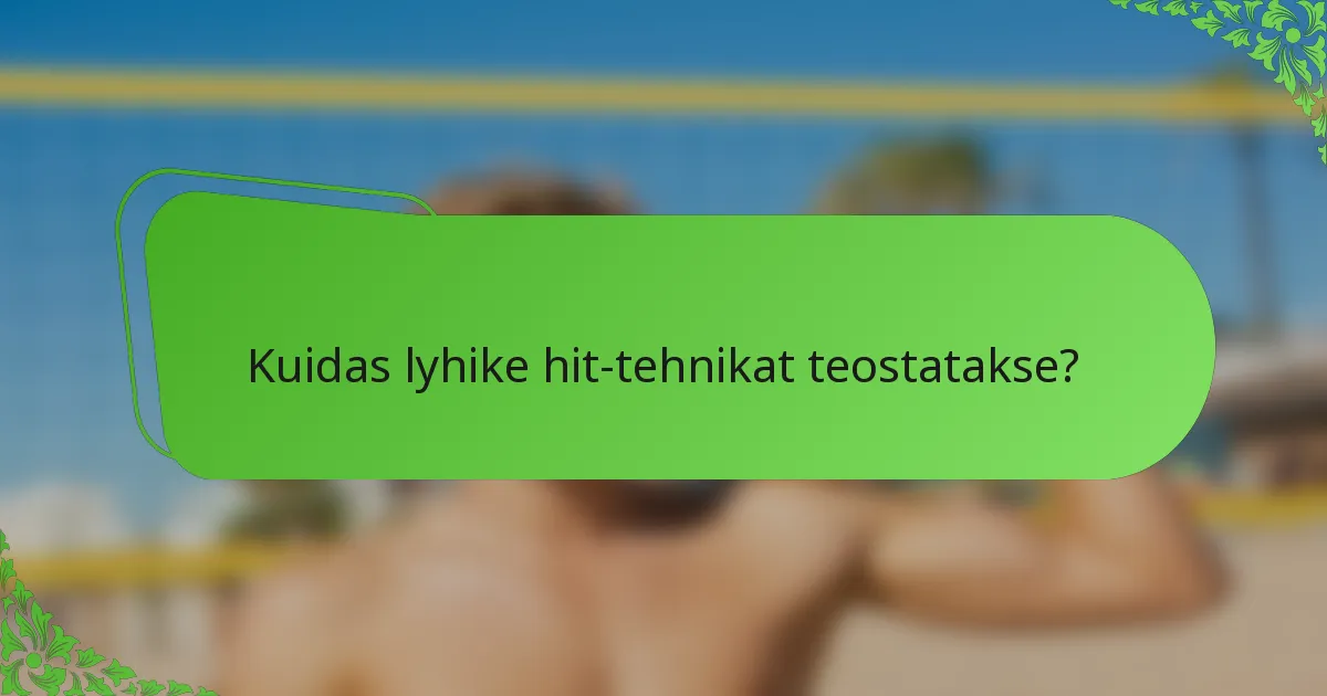 Kuidas lyhike hit-tehnikat teostatakse?