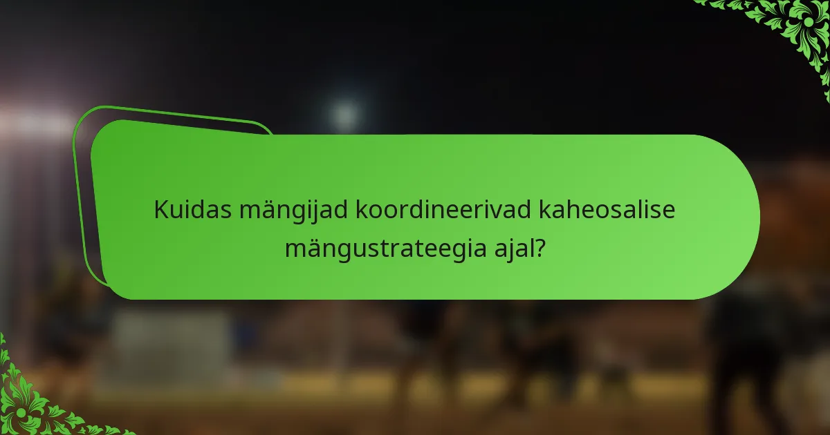 Kuidas mängijad koordineerivad kaheosalise mängustrateegia ajal?