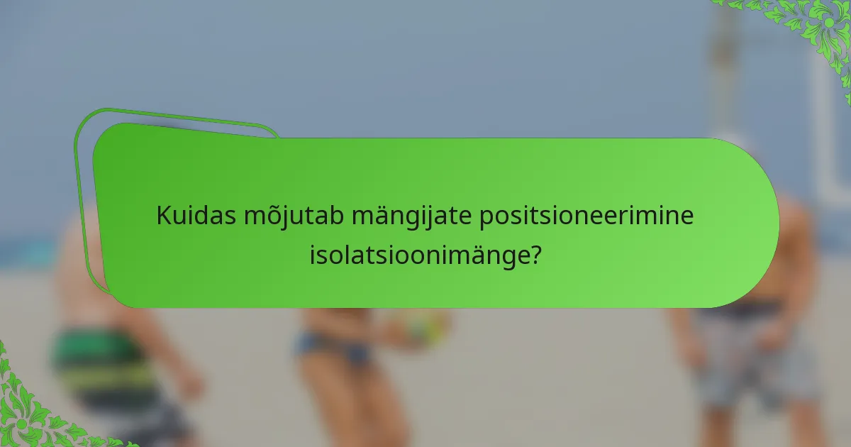 Kuidas mõjutab mängijate positsioneerimine isolatsioonimänge?