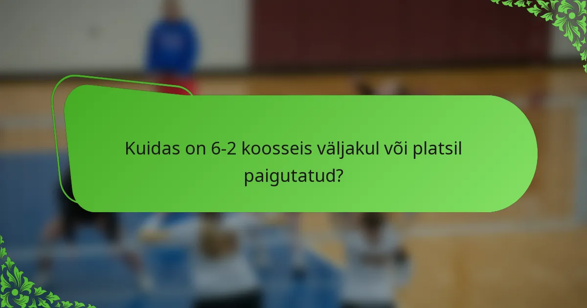 Kuidas on 6-2 koosseis väljakul või platsil paigutatud?