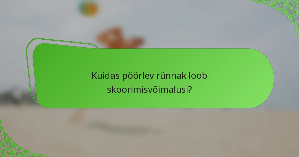 Kuidas pöörlev rünnak loob skoorimisvõimalusi?