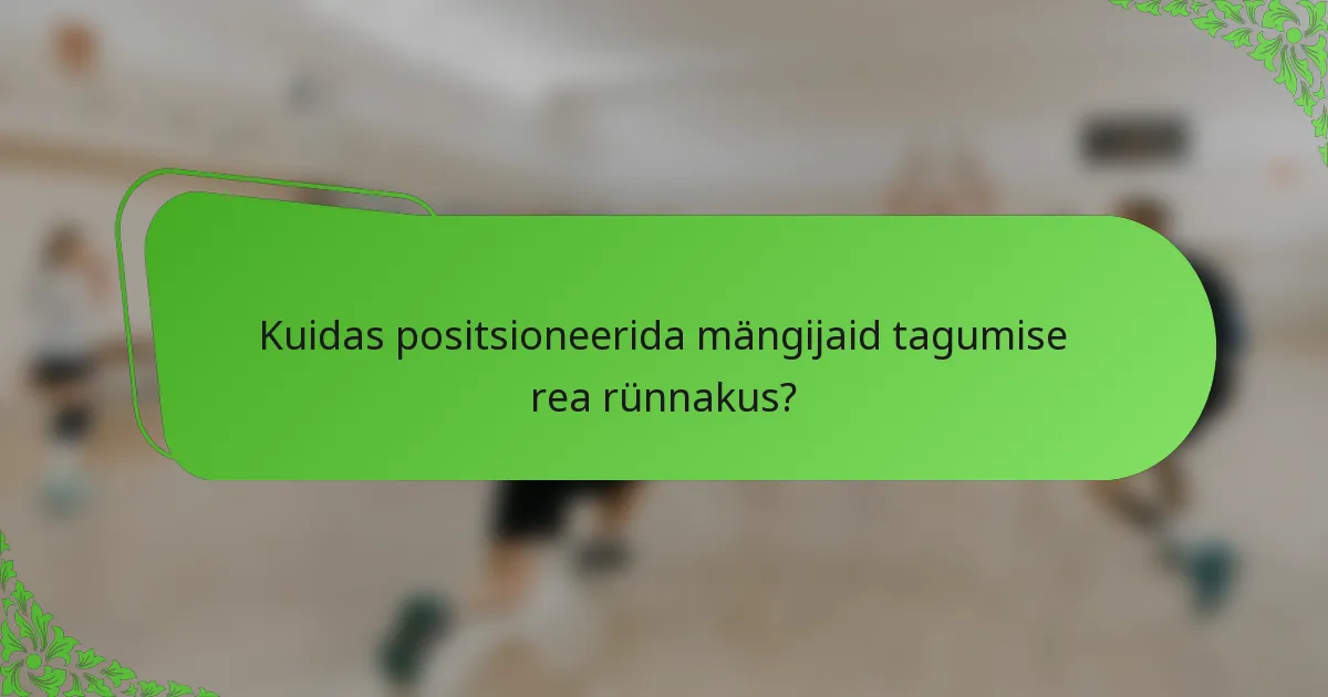 Kuidas positsioneerida mängijaid tagumise rea rünnakus?