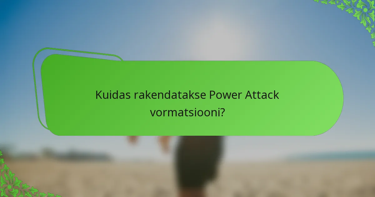 Kuidas rakendatakse Power Attack vormatsiooni?