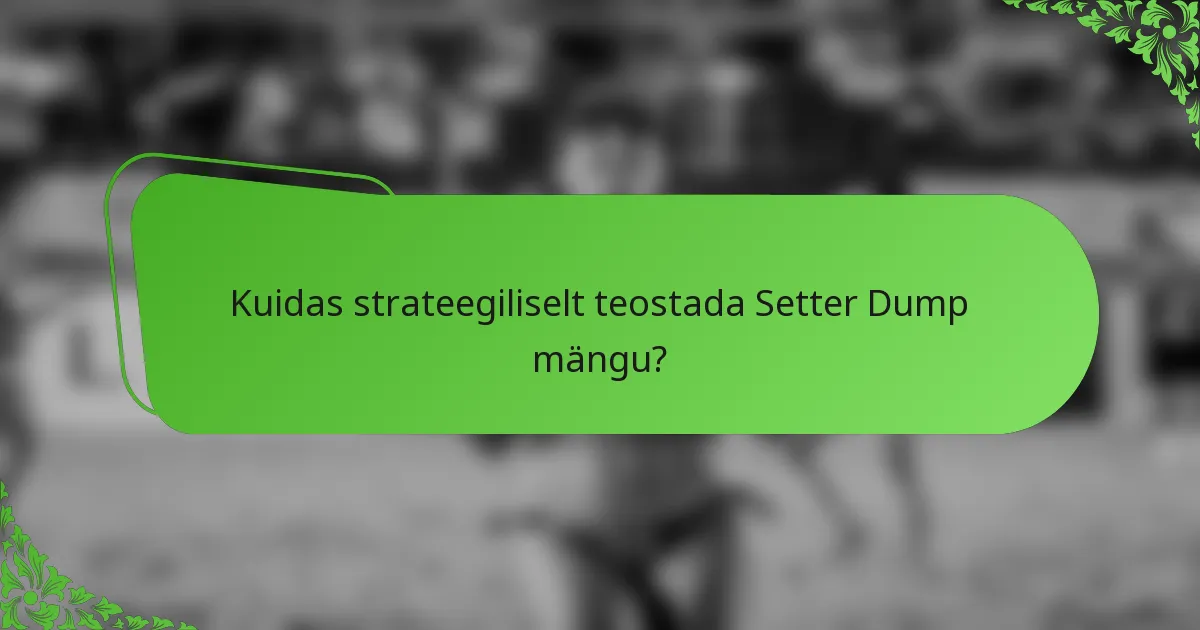 Kuidas strateegiliselt teostada Setter Dump mängu?