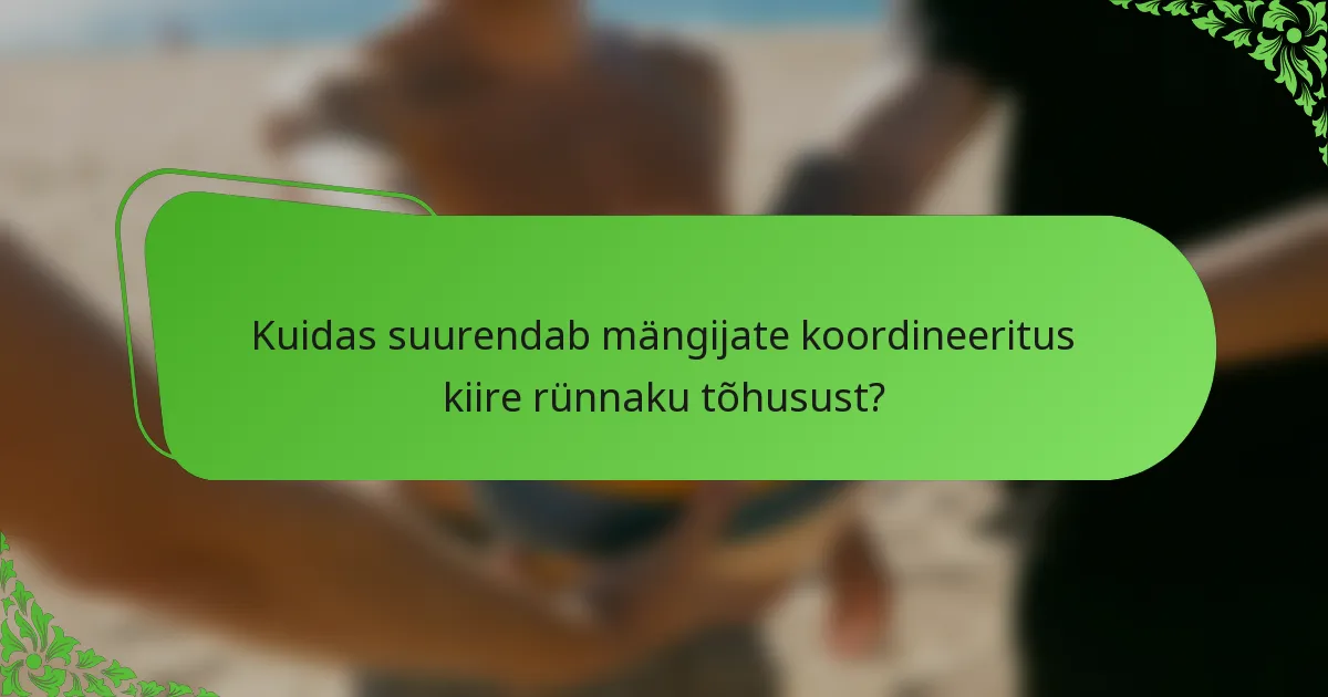 Kuidas suurendab mängijate koordineeritus kiire rünnaku tõhusust?