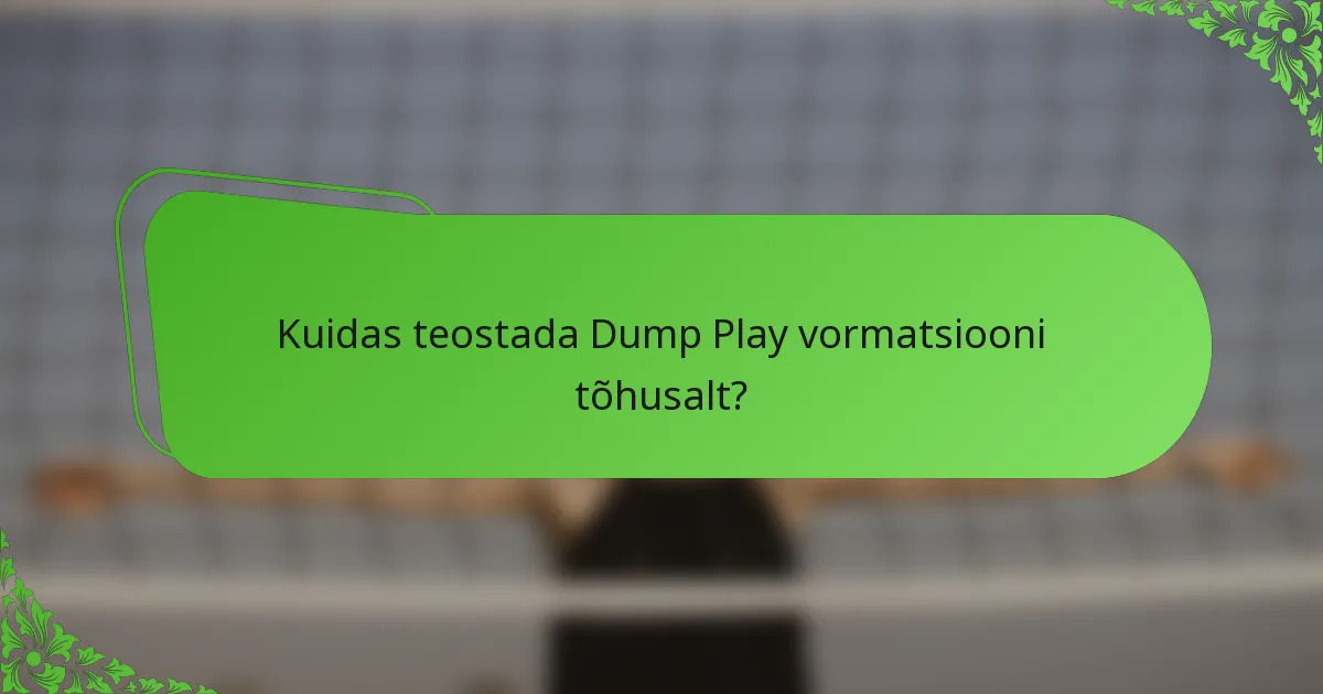 Kuidas teostada Dump Play vormatsiooni tõhusalt?