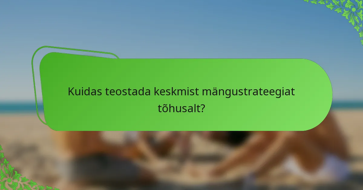 Kuidas teostada keskmist mängustrateegiat tõhusalt?