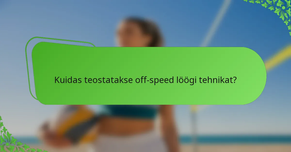Kuidas teostatakse off-speed löögi tehnikat?