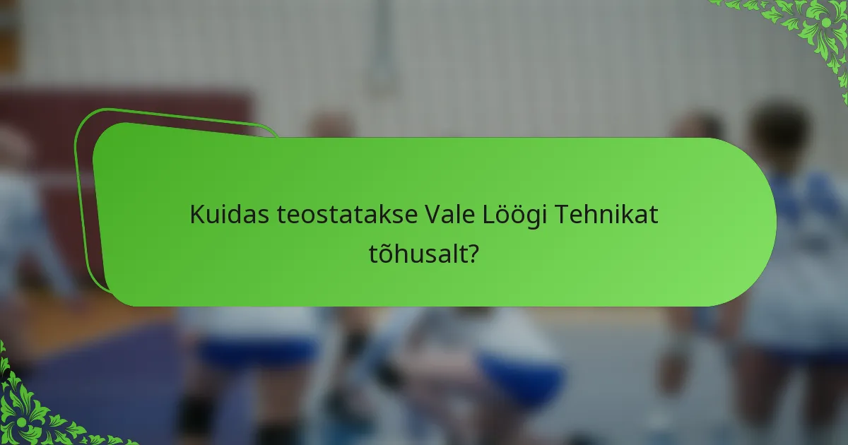 Kuidas teostatakse Vale Löögi Tehnikat tõhusalt?