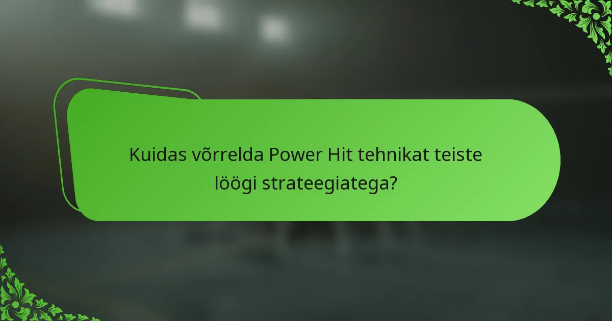 Kuidas võrrelda Power Hit tehnikat teiste löögi strateegiatega?