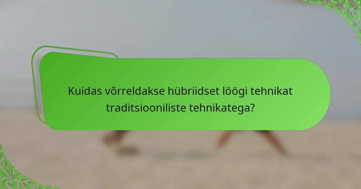 Kuidas võrreldakse hübriidset löögi tehnikat traditsiooniliste tehnikatega?