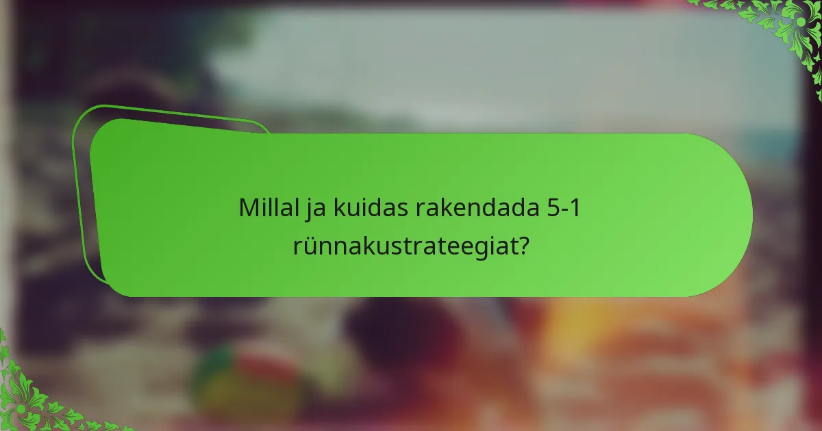 Millal ja kuidas rakendada 5-1 rünnakustrateegiat?