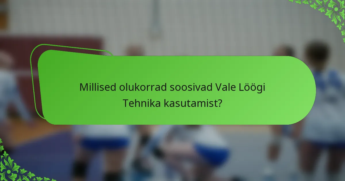 Millised olukorrad soosivad Vale Löögi Tehnika kasutamist?