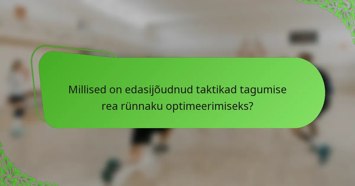 Millised on edasijõudnud taktikad tagumise rea rünnaku optimeerimiseks?