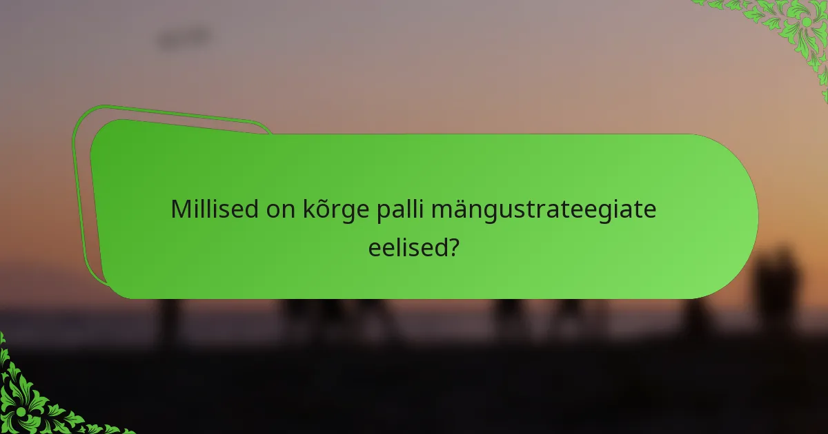 Millised on kõrge palli mängustrateegiate eelised?