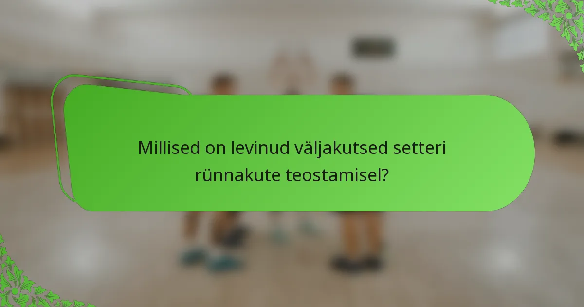 Millised on levinud väljakutsed setteri rünnakute teostamisel?