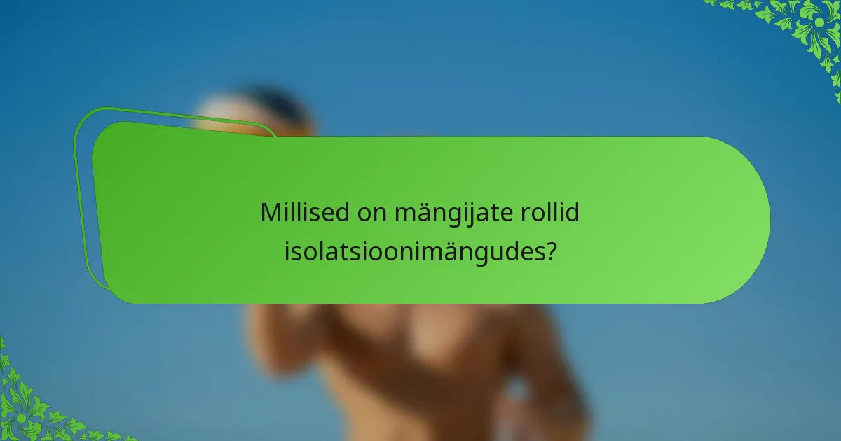 Millised on mängijate rollid isolatsioonimängudes?