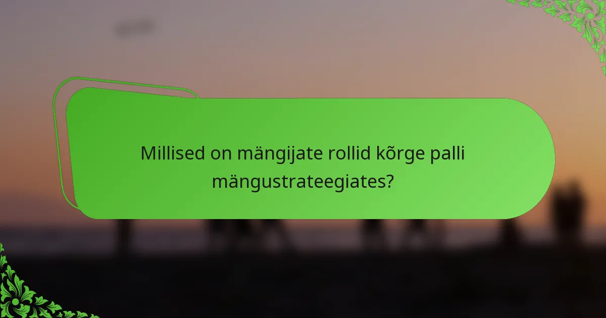 Millised on mängijate rollid kõrge palli mängustrateegiates?