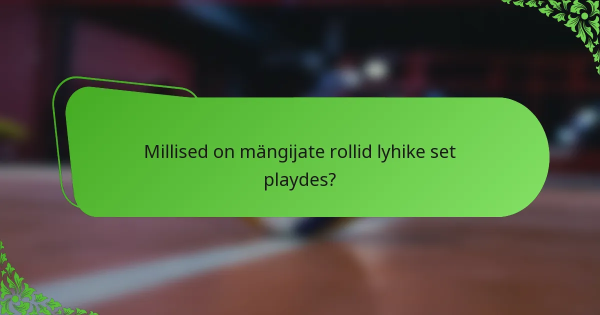 Millised on mängijate rollid lyhike set playdes?