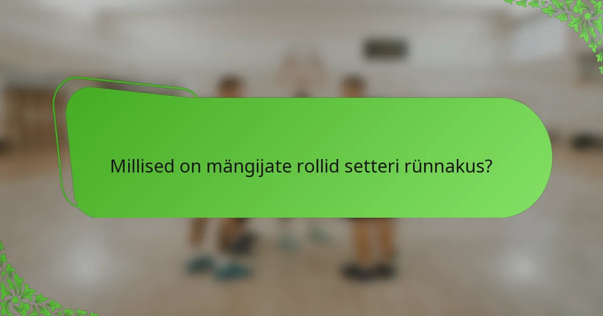 Millised on mängijate rollid setteri rünnakus?