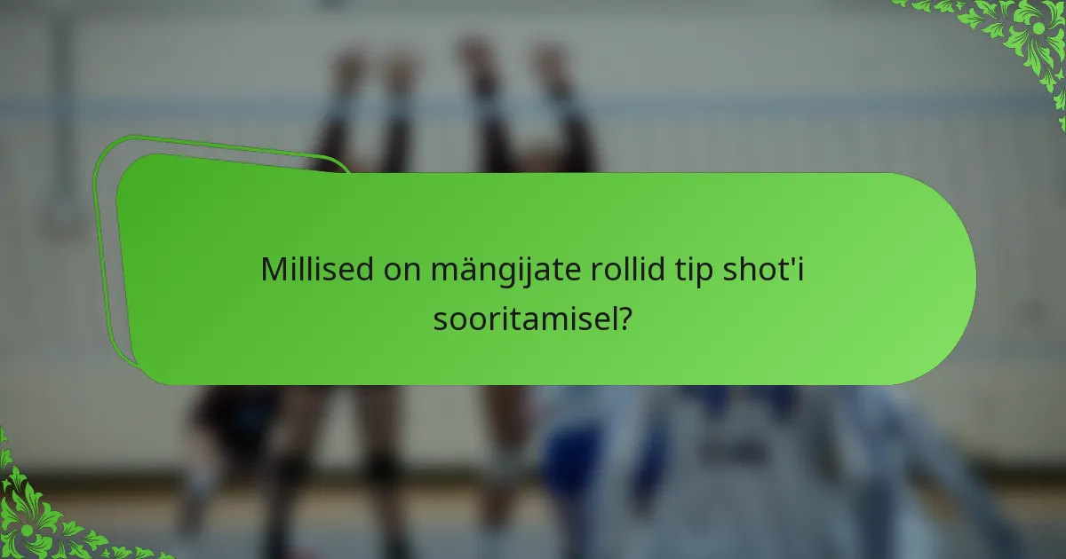 Millised on mängijate rollid tip shot'i sooritamisel?