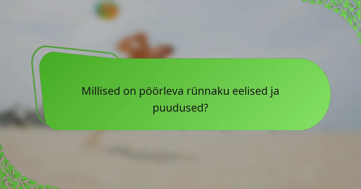 Millised on pöörleva rünnaku eelised ja puudused?