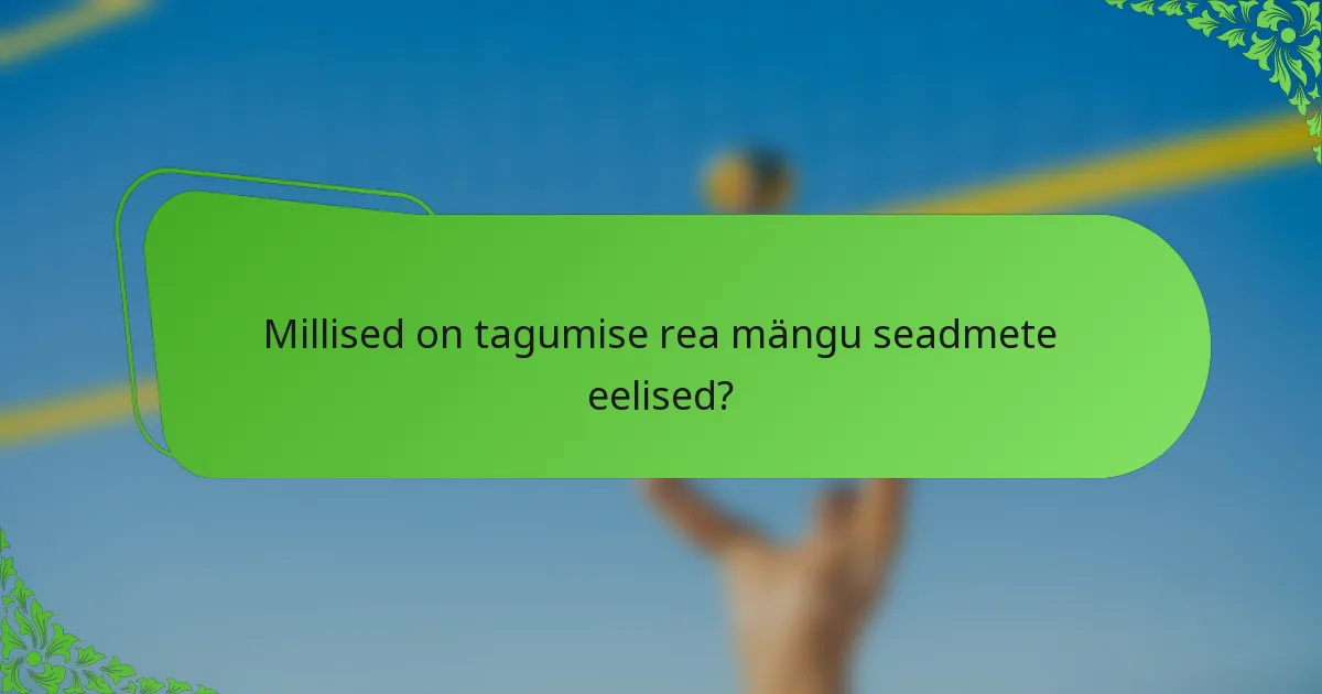 Millised on tagumise rea mängu seadmete eelised?