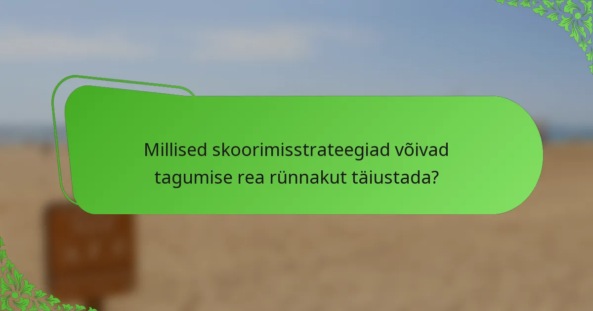 Millised skoorimisstrateegiad võivad tagumise rea rünnakut täiustada?