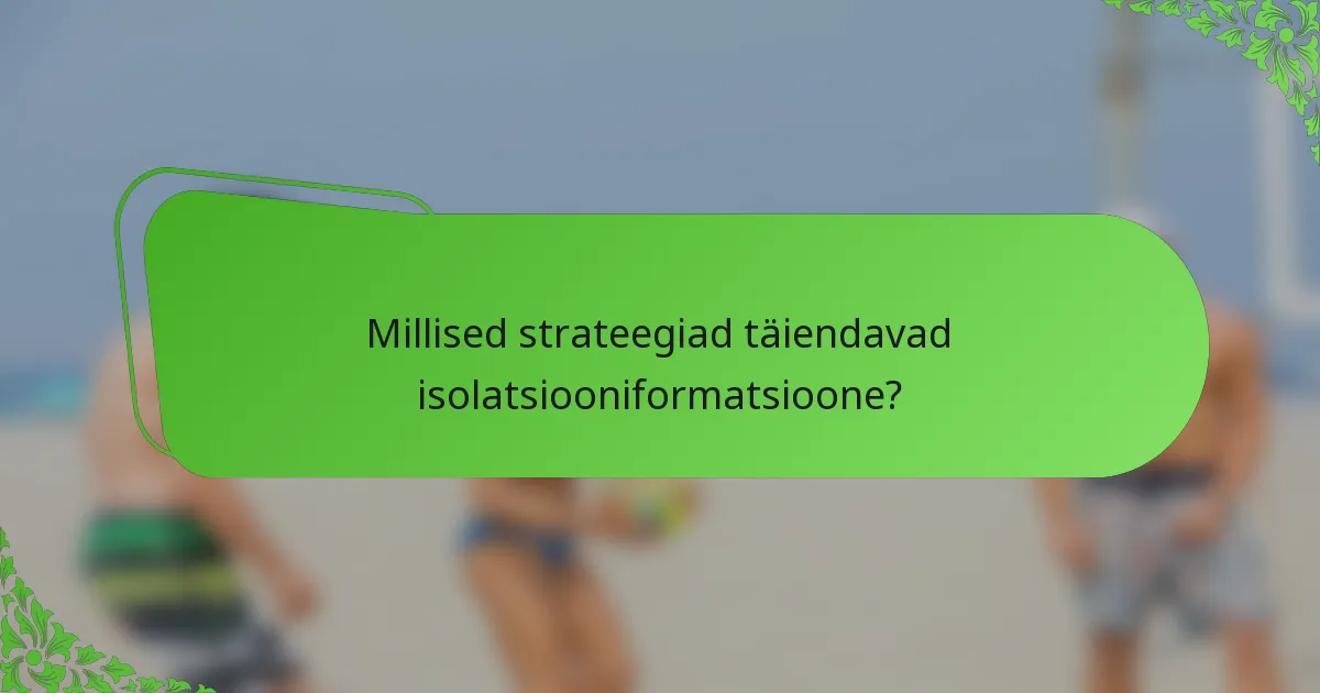 Millised strateegiad täiendavad isolatsiooniformatsioone?