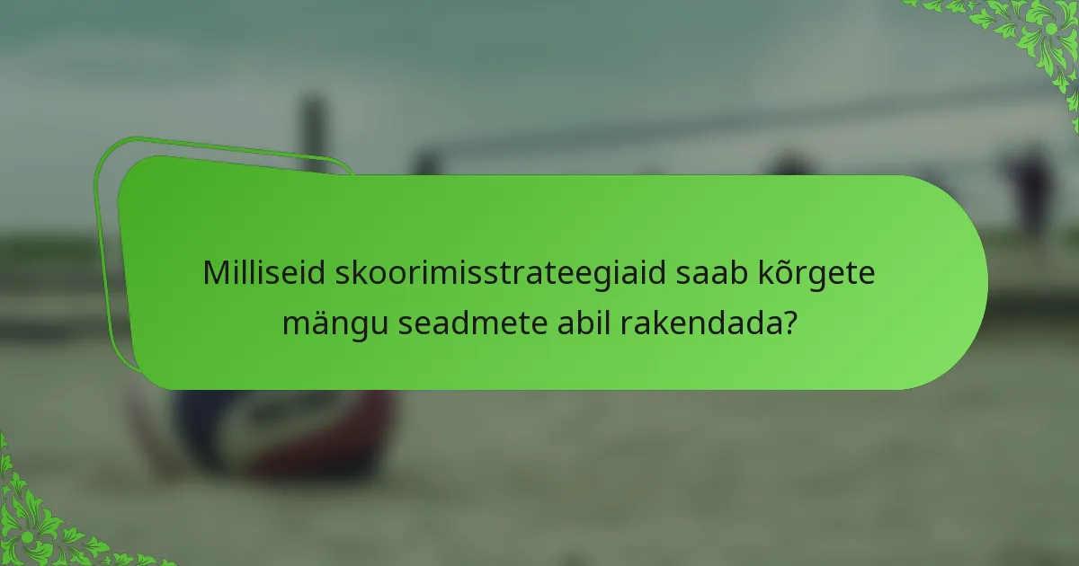 Milliseid skoorimisstrateegiaid saab kõrgete mängu seadmete abil rakendada?